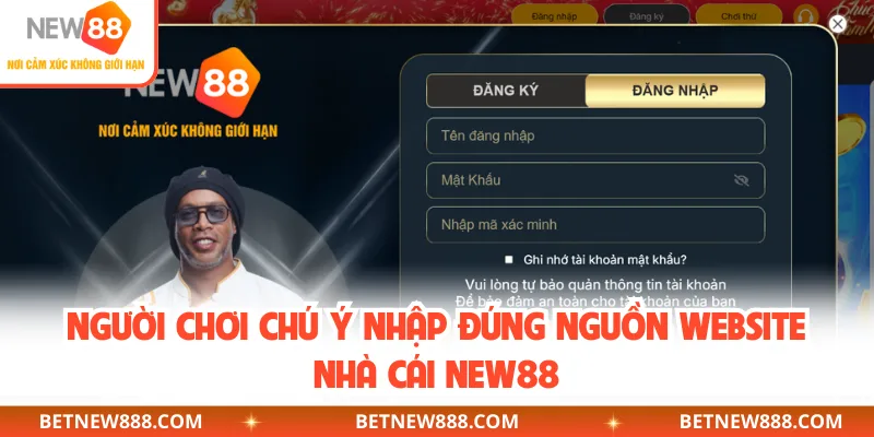Người chơi chú ý nhập đúng nguồn website nhà cái NEW88