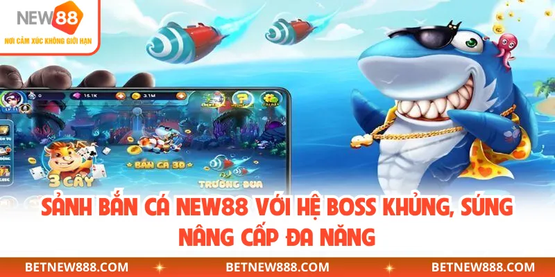 Sảnh bắn cá NEW88 với hệ boss khủng, súng nâng cấp đa năng