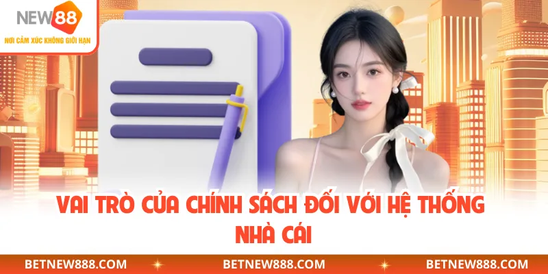 Vai trò của chính sách đối với hệ thống nhà cái